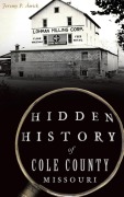 Cover-Bild zum Titel 'Hidden History of Cole County, Missouri' von 'Jeremy P Ämick'