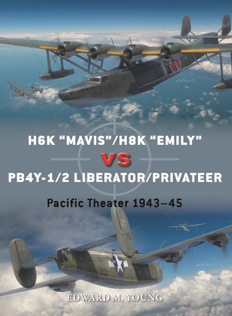H6k "Mavis"/H8k "Emily" Vs Pb4y-1/2 Liberator/Privateer - Edward M Young