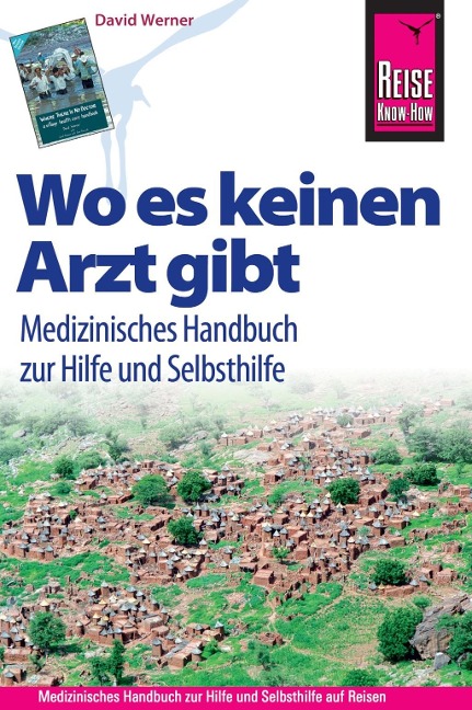 Reise Know-How Wo es keinen Arzt gibt - Medizinisches Handbuch zur Hilfe und Selbsthilfe: Diagnose, Medikamente, Malaria-Prophylaxe, Impfungen, Hygiene, Ernährung. (Sachbuch) - David Werner
