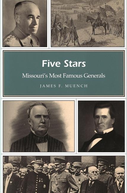 Five Stars: Missouri's Most Famous Generals - James Muench