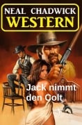 Cover-Bild zum Titel 'Jack nimmt den Colt: Western' von 'Neal Chadwick'
