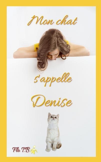 Mon Chat s'Appelle Denise - Flo T. B.