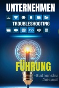 Cover-Bild zum Titel 'UNTERNEHMEN TROUBLESHOOTING FÜHRUNG' von 'Sudhanshu Jaiswal'