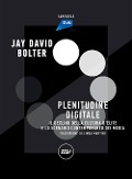 Cover-Bild zum Titel 'Plenitudine digitale. Il declino della cultura d'élite e lo scenario contemporaneo dei media' von 'Jay David Bolter'