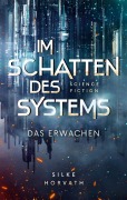 Cover-Bild zum Titel 'Im Schatten des Systems - Das Erwachen' von 'Silke Horvath'