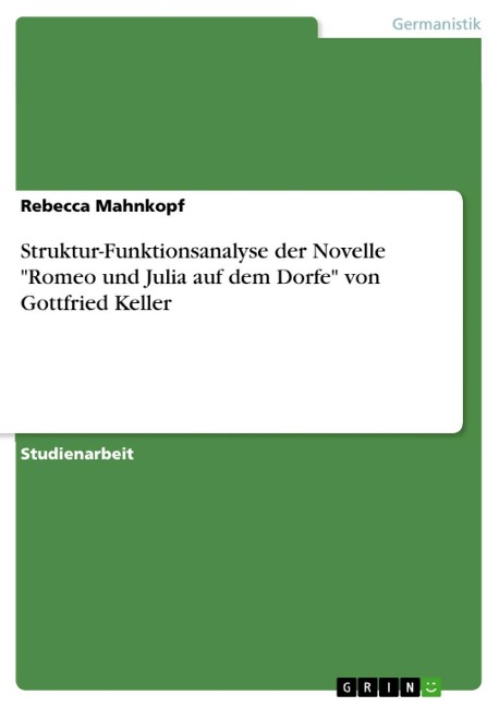 Struktur-Funktionsanalyse der Novelle "Romeo und Julia auf dem Dorfe" von Gottfried Keller - Rebecca Mahnkopf