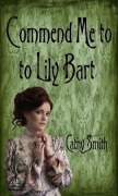 Commend Me to Lily Bart - Cathy Smith