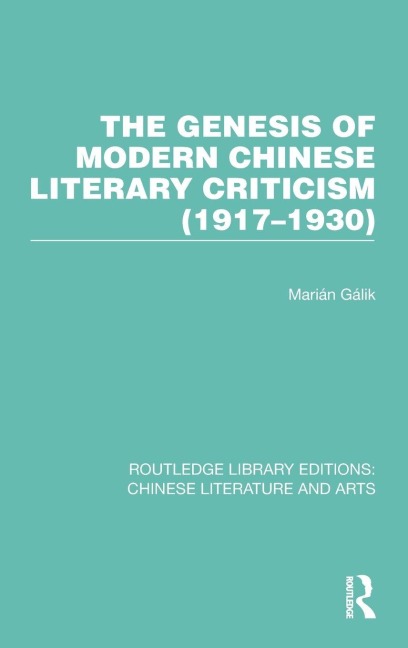 The Genesis of Modern Chinese Literary Criticism (1917-1930) - Marián Gálik