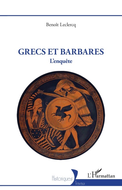 Grecs et Barbares - Benoît Leclercq