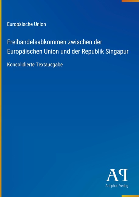 Freihandelsabkommen zwischen der Europäischen Union und der Republik Singapur - Europäische Union