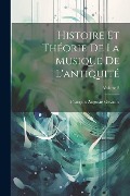 Histoire Et Théorie De La Musique De L'antiquité; Volume 2 - François Auguste Gevaert