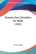 Histoire Des Chevaliers De Malte (1842) - M. De Vertot