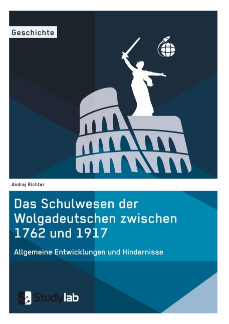 Das Schulwesen der Wolgadeutschen zwischen 1762 und 1917. Allgemeine Entwicklungen und Hindernisse - Andrej Richter