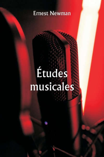 Études musicales - Ernest Newman