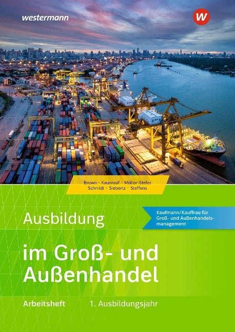 Ausbildung im Groß- und Außenhandel. 1. Ausbildungsjahr: Arbeitsheft - Olaf Steffens, Nils Kauerauf, Sarah-Katharina Siebertz, Christian Schmidt