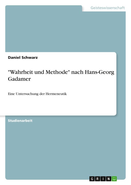 "Wahrheit und Methode" nach Hans-Georg Gadamer - Daniel Schwarz