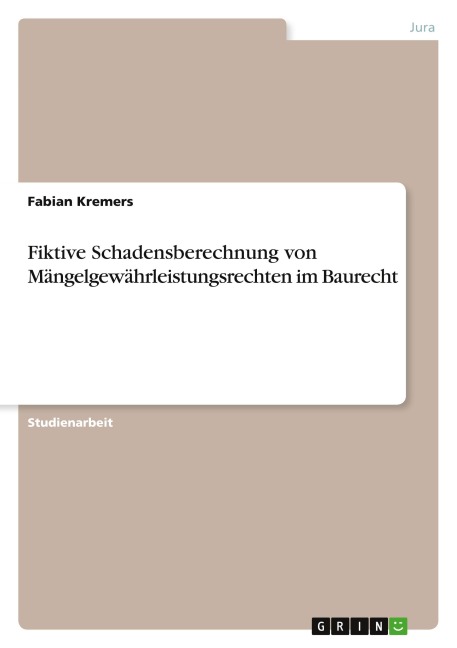 Fiktive Schadensberechnung von Mängelgewährleistungsrechten im Baurecht - Fabian Kremers