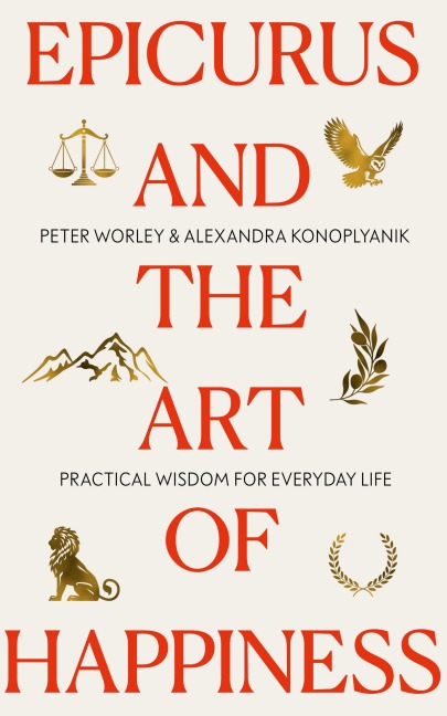 Epicurus and the Art of Happiness - Alexandra Konoplyanik, Peter Worley
