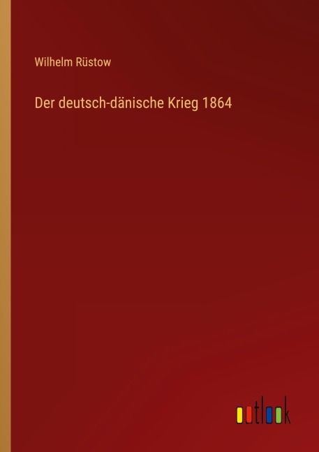 Der deutsch-dänische Krieg 1864 - Wilhelm Rüstow