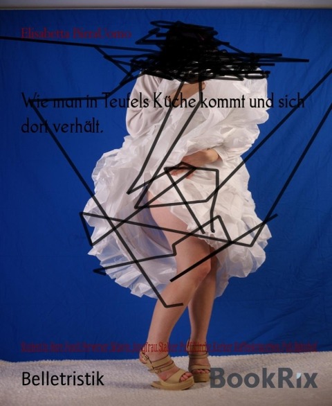 Wie man in Teufels Küche kommt und sich dort verhält. - Elisabetta Birrauomo