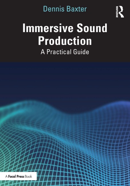 Immersive Sound Production - Dennis Baxter