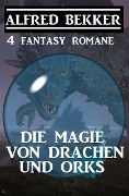 Cover-Bild zum Titel 'Die Magie von Drachen und Orks: 4 Fantasy Romane' von 'Alfred Bekker'