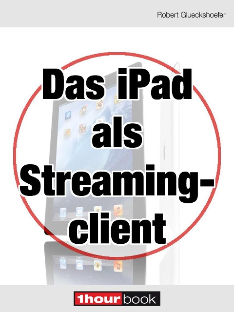 Das iPad als Streamingclient - Robert Glueckshoefer