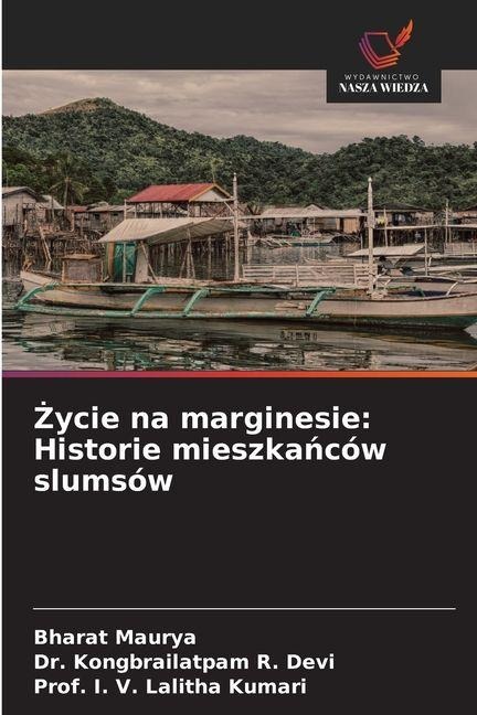 ¿ycie na marginesie: Historie mieszka¿ców slumsów - Bharat Maurya, Kongbrailatpam R. Devi, I. V. Lalitha Kumari