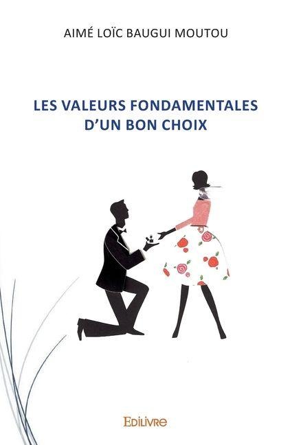 Les Valeurs fondamentales d'un bon choix - Aimé Loïc Baugui Moutou
