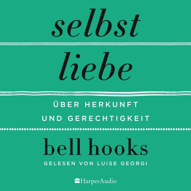 Selbstliebe ¿ Über Herkunft und Gerechtigkeit (ungekürzt) - Bell Hooks