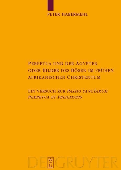 Perpetua und der Ägypter oder Bilder des Bösen im frühen afrikanischen Christentum - Peter Habermehl