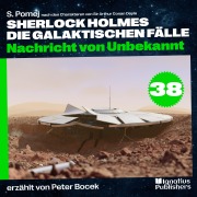 Cover-Bild zum Titel 'Nachricht von Unbekannt (Sherlock Holmes - Die galaktischen Fälle, Folge 38)' von 'Arthur Conan Doyle, S. Pomej'