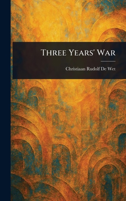 Three Years' War - Christiaan Rudolf De Wet