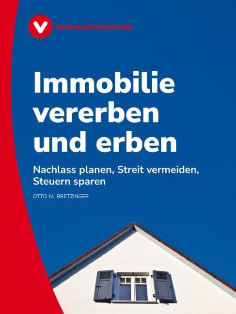 Immobilie vererben und erben - Otto N. Bretzinger