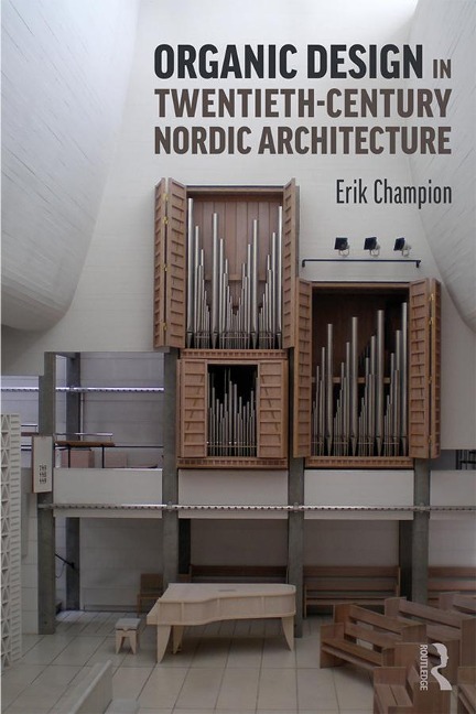 Organic Design in Twentieth-Century Nordic Architecture - Erik Champion