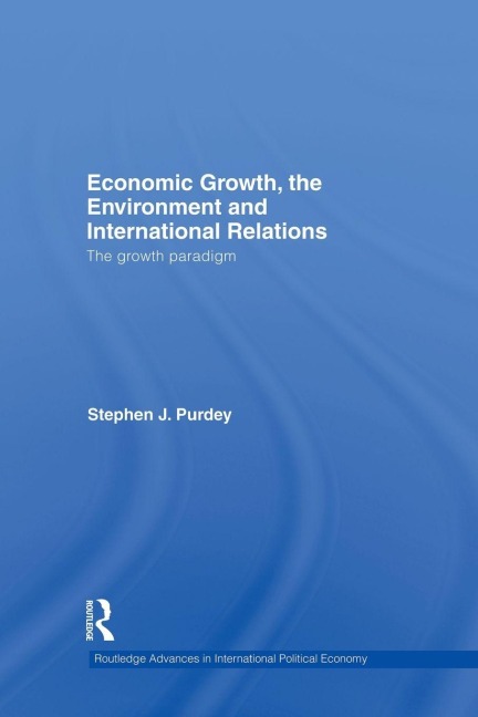 Economic Growth, the Environment and International Relations - Stephen J. Purdey