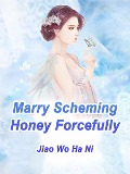 Cover-Bild zum Titel 'Marry Scheming Honey Forcefully' von 'Jiao WoHaNi'