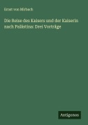 Cover-Bild zum Titel 'Die Reise des Kaisers und der Kaiserin nach Palästina: Drei Vorträge' von 'Ernst Von Mirbach'