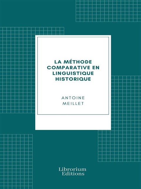 La méthode comparative en linguistique historique - Antoine Meillet