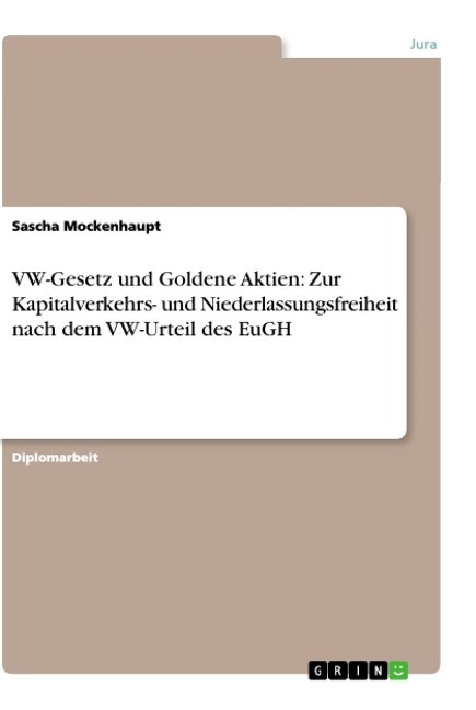 VW-Gesetz und Goldene Aktien: Zur Kapitalverkehrs- und Niederlassungsfreiheit nach dem VW-Urteil des EuGH - Sascha Mockenhaupt