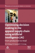 Cover-Bild zum Titel 'Optimizing Decision Making in the Apparel Supply Chain Using Artificial Intelligence (AI)' von 'Calvin Wong, S Y S Leung, Z. X. Guo'