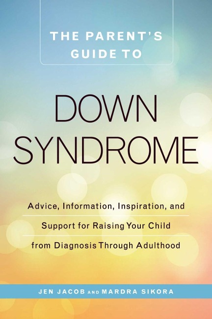 The Parent's Guide to Down Syndrome - Jen Jacob, Mardra Sikora