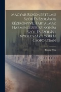 Cover-Bild zum Titel 'Magyar Rokonértelmü Szók És Szólások Kézikönyve, Tartalmaz Harmincezer Szinoním Szót És Szólást Nyolcszáz Logikai Csoportban' von 'Ferenc Póra'