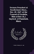 Cover-Bild zum Titel 'Sermon Preached at Sunderland, Mass., Dec. 25, 1847, at the Funeral of Cordelia, Wife of Rev. H.J. Gaylord, of Plainfield, Mass.' von 'George Cooke'
