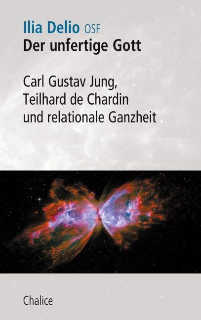 Der unfertige Gott - Ilia Delio, Pierre Teilhard De Chardin, Carl Gustav Jung