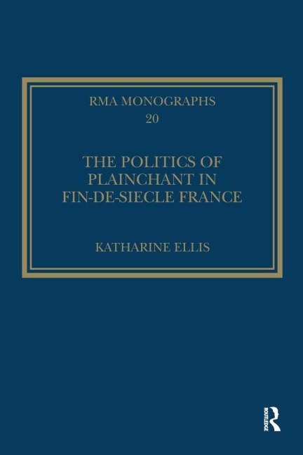 The Politics of Plainchant in fin-de-si¿e France - Katharine Ellis