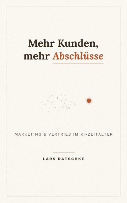 Mehr Kunden, mehr Abschlüsse - Lars Ratschke