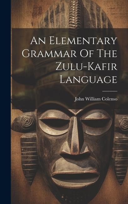 An Elementary Grammar Of The Zulu-kafir Language - 