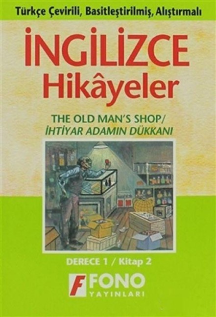 Ingilicze-Türkce Hikayeler - Ihtiyar Adamin Dükkani derece 1 - Kitap 2 - Ayten E. Oray