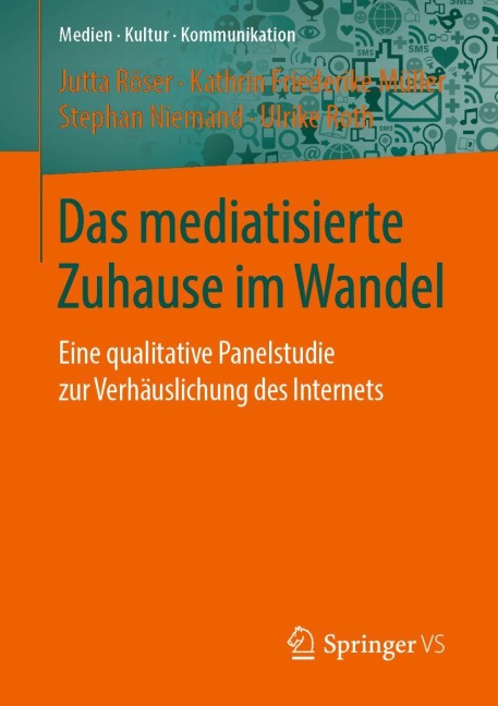 Das mediatisierte Zuhause im Wandel - Jutta Röser, Ulrike Roth, Stephan Niemand, Kathrin Friederike Müller